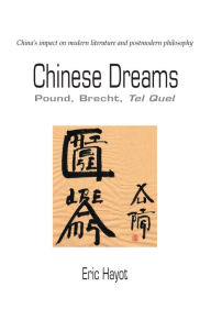 Title: Chinese Dreams: Pound, Brecht, Tel Quel, Author: Eric R. J. Hayot