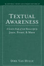 Textual Awareness: A Genetic Study of Late Manuscripts by Joyce, Proust, and Mann