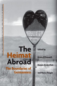 Title: The Heimat Abroad: The Boundaries of Germanness, Author: K. Molly O'Donnell