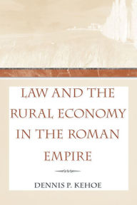 Title: Law and the Rural Economy in the Roman Empire, Author: Dennis P. Kehoe