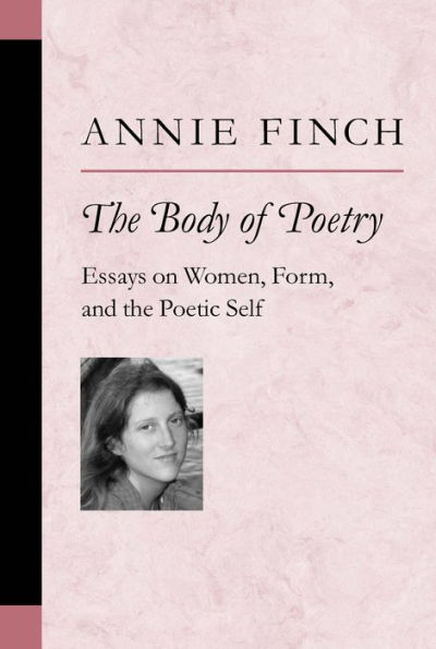 The Body of Poetry: Essays on Women, Form, and the Poetic Self