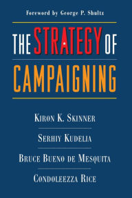 Title: The Strategy of Campaigning: Lessons from Ronald Reagan and Boris Yeltsin, Author: Kiron Skinner