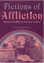 Fictions of Affliction: Physical Disability in Victorian Culture