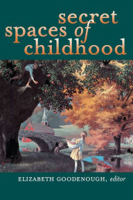 Title: Secret Spaces of Childhood, Author: Elizabeth N. Goodenough