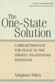 Title: The One-State Solution: A Breakthrough for Peace in the Israeli-Palestinian Deadlock, Author: Virginia Tilley