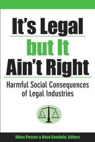 Title: It's Legal but It Ain't Right: Harmful Social Consequences of Legal Industries, Author: Nikos Passas