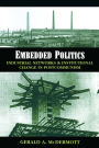 Embedded Politics: Industrial Networks and Institutional Change in Postcommunism