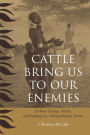 Cattle Bring Us to Our Enemies: Turkana Ecology, Politics, and Raiding in a Disequilibrium System