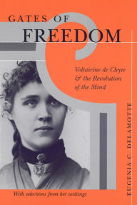 Title: Gates of Freedom: Voltairine de Cleyre and the Revolution of the Mind, Author: Eugenia C. DeLamotte