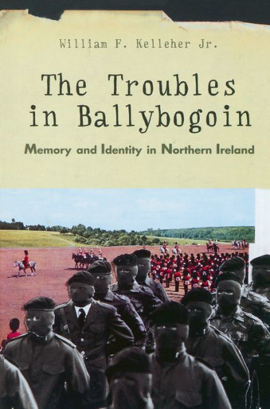 The Troubles in Ballybogoin: Memory and Identity in Northern Ireland