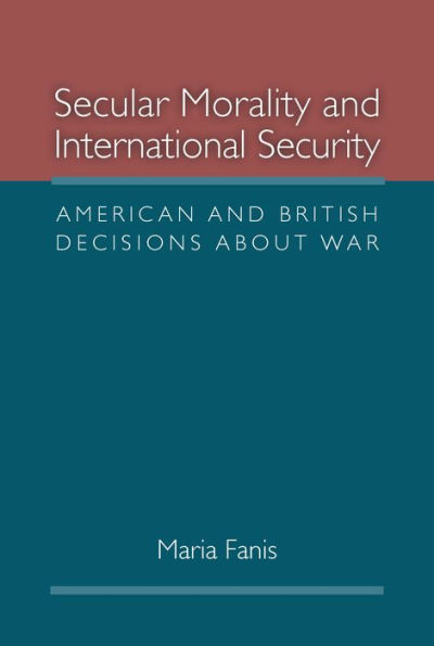 Secular Morality and International Security: American and British Decisions about War