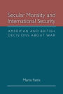 Secular Morality and International Security: American and British Decisions about War