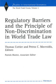 Title: Regulatory Barriers and the Principle of Non-discrimination in World Trade Law: Past, Present, and Future, Author: Thomas Cottier