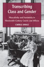 Transcribing Class and Gender: Masculinity and Femininity in Nineteenth-Century Courts and Offices