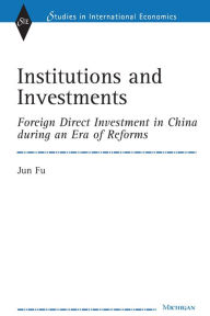 Title: Institutions and Investments: Foreign Direct Investment in China during an Era of Reforms, Author: Jun Fu