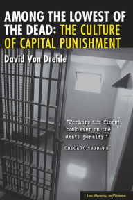 Title: Among the Lowest of the Dead: The Culture of Capital Punishment, Author: David Von Drehle