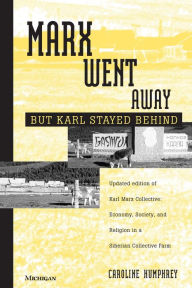 Title: Marx Went Away--But Karl Stayed Behind, Author: Caroline Humphrey