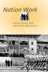 Title: Nation Work: Asian Elites and National Identities, Author: Timothy Brook