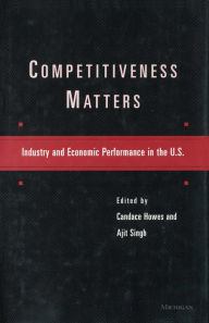 Title: Competitiveness Matters: Industry and Economic Performance in the U.S., Author: Candace Howes