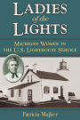 Ladies of the Lights: Michigan Women in the U.S. Lighthouse Service