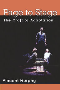 Title: Page to Stage: The Craft of Adaptation, Author: Vincent Murphy