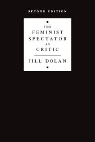 Title: The Feminist Spectator as Critic, Author: Jill Dolan