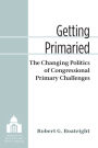 Getting Primaried: The Changing Politics of Congressional Primary Challenges