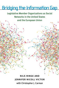 Title: Bridging the Information Gap: Legislative Member Organizations as Social Networks in the United States and the European Union, Author: Will R.O.C