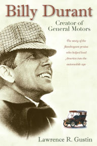 Title: Billy Durant: Creator of General Motors, Author: Lawrence R. Gustin