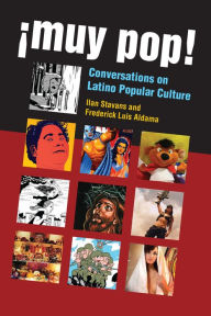 Title: ¡Muy Pop!: Conversations on Latino Popular Culture, Author: Frederick Luis Aldama