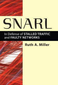 Title: Snarl: In Defense of Stalled Traffic and Faulty Networks, Author: Ruth A Miller