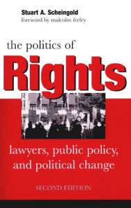 Title: The Politics of Rights: Lawyers, Public Policy, and Political Change / Edition 2, Author: Stuart A. Scheingold