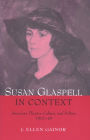 Susan Glaspell in Context: American Theater, Culture, and Politics, 1915-48