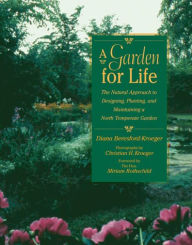 Title: A Garden for Life: The Natural Approach to Designing, Planting, and Maintaining a North Temperate Garden, Author: Diana Beresford-Kroeger