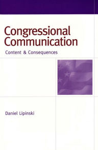 Title: Congressional Communication: Content and Consequences, Author: Daniel William Lipinski