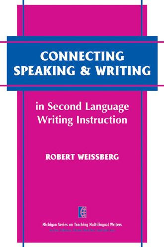 Connecting Speaking & Writing in Second Language Writing Instruction