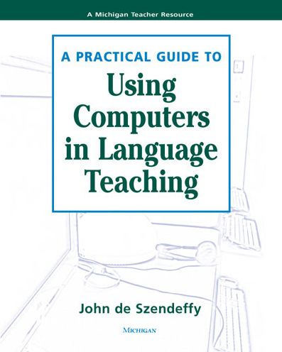 A Practical Guide to Using Computers in Language Teaching / Edition 1