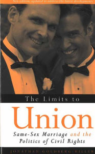 Title: The Limits to Union: Same-Sex Marriage and the Politics of Civil Rights, Author: Jonathan Goldberg-Hiller