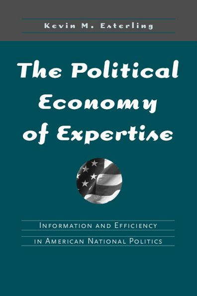 The Political Economy of Expertise: Information and Efficiency American National Politics