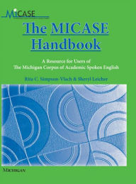 Title: The MICASE Handbook: A Resource for Users of the Michigan Corpus of Academic Spoken English, Author: Rita C Simpson-Vlach