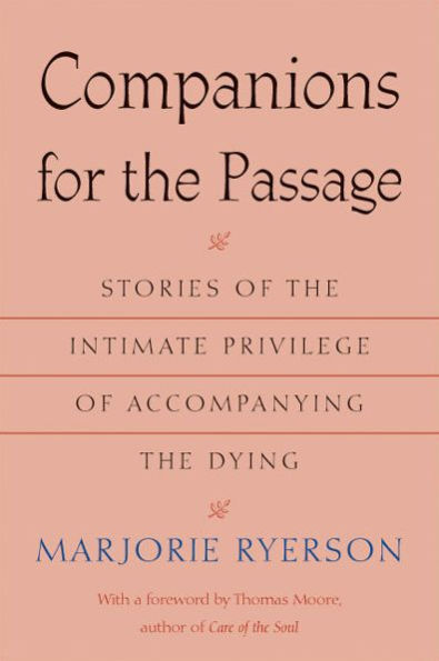 Companions for the Passage: Stories of the Intimate Privilege of Accompanying the Dying
