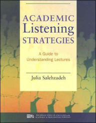 Title: Academic Listening Strategies: A Guide to Understanding Lectures, Author: Julia Salehzadeh