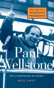 Title: Paul Wellstone: The Life of a Passionate Progressive / Edition 1, Author: Bill Lofy