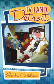 Title: TV Land--Detroit, Author: Gordon Castelnero