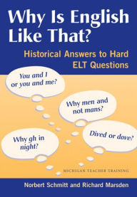 Title: Why Is English Like That?: Historical Answers to Hard ELT Questions, Author: Norbert Schmitt