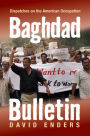 Baghdad Bulletin: Dispatches on the American Occupation
