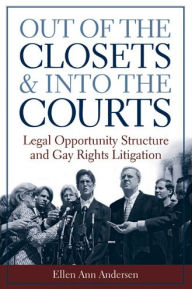 Title: Out of the Closets and into the Courts: Legal Opportunity Structure and Gay Rights Litigation, Author: Ellen Ann Andersen