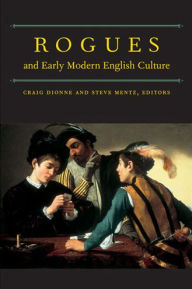 Title: Rogues and Early Modern English Culture, Author: Craig Dionne
