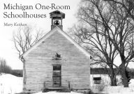 Title: Michigan One-Room Schoolhouses, Author: Mary Keithan