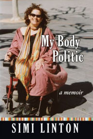 Title: My Body Politic: A Memoir / Edition 1, Author: Simi Linton